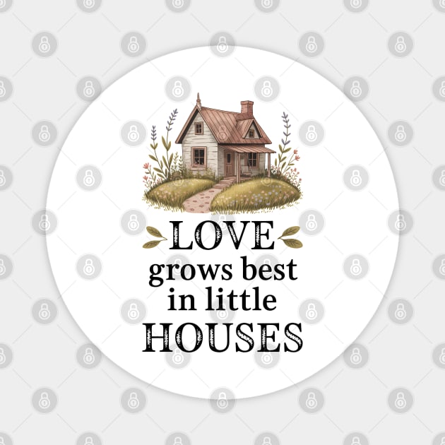 Love Grows Best In Little Houses Family Gift Magnet by Emmanuel's Store 4